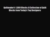 [PDF Download] Quiltmaker's 1000 Blocks: A Collection of Quilt Blocks from Today's Top Designers