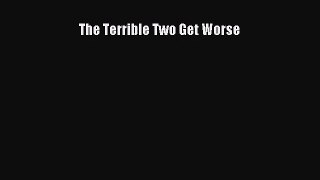 [PDF Download] The Terrible Two Get Worse [Download] Online