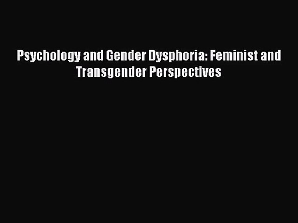 [PDF Download] Psychology and Gender Dysphoria: Feminist and Transgender Perspectives [PDF]