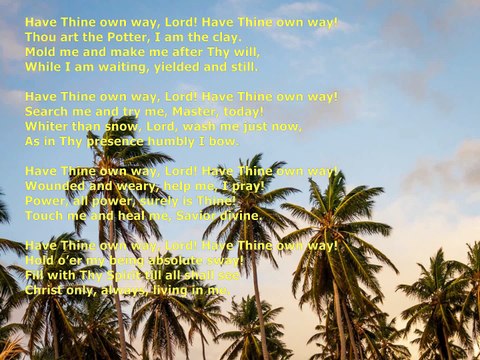 Have thine own way Lord