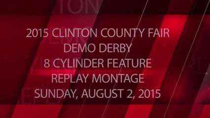 2015 Clinton County Fair - 8 Cylinder Feature - Package - Replay Montage - Sunday, August 2, 2015