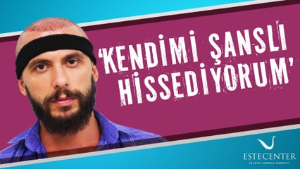 Ayhan Özgümüş Estecenter ile Kendini Şanslı Hissediyor