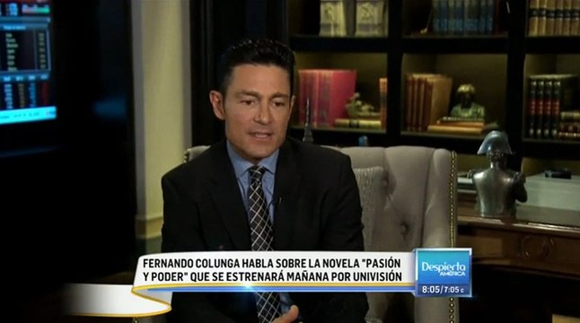 FERNANDO COLUNGA EN DESPIERTA AMÉRICA.... PASIÓN Y PODER