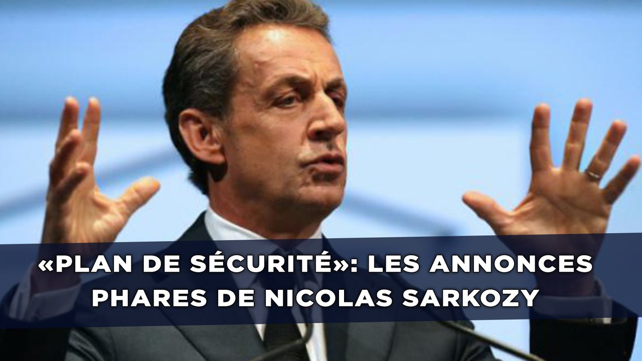 «Plan de sécurité»: Les annonces phares de Nicolas Sarkozy