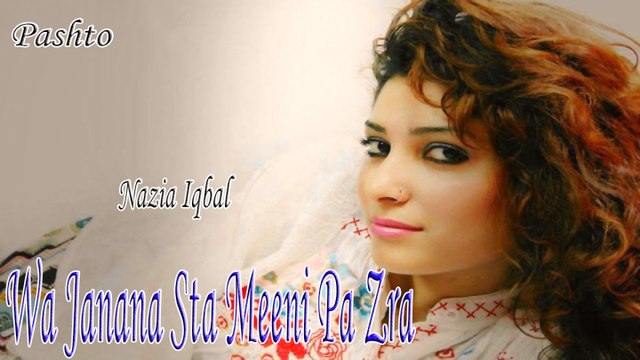 Nazia Iqbal - Wa Janana Sta Meeni Pa Zra
