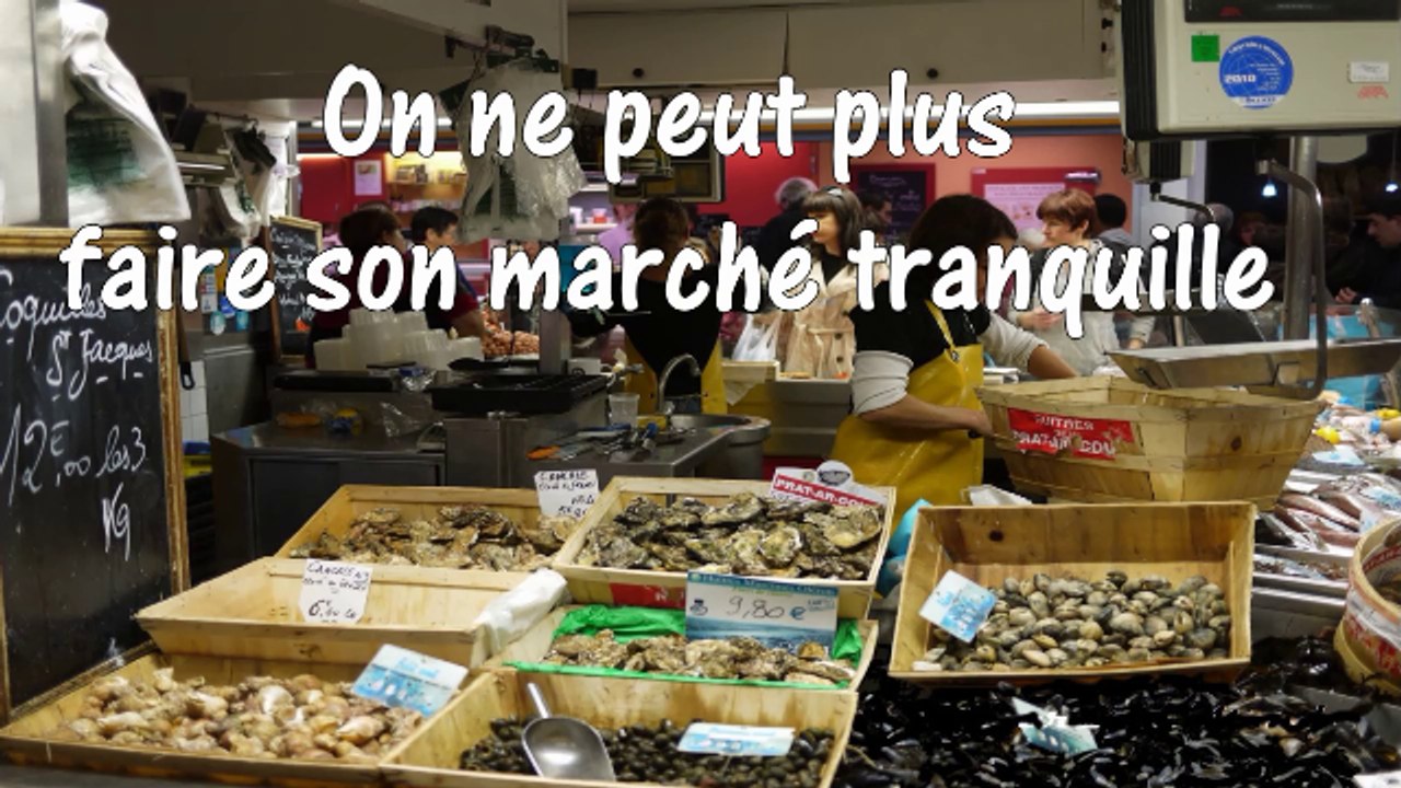 On ne peut plus faire son marché tranquille