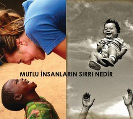 Mutlulugun Sirri nedir? Nasil mutlu olabilirim