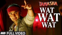 Wat Wat Wat (Full Video) Tamasha | Ranbir Kapoor, Deepika Padukone | New Song 2015 HD