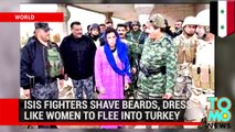 ISIS soldiers shave beards and dress like women to flee from Syria