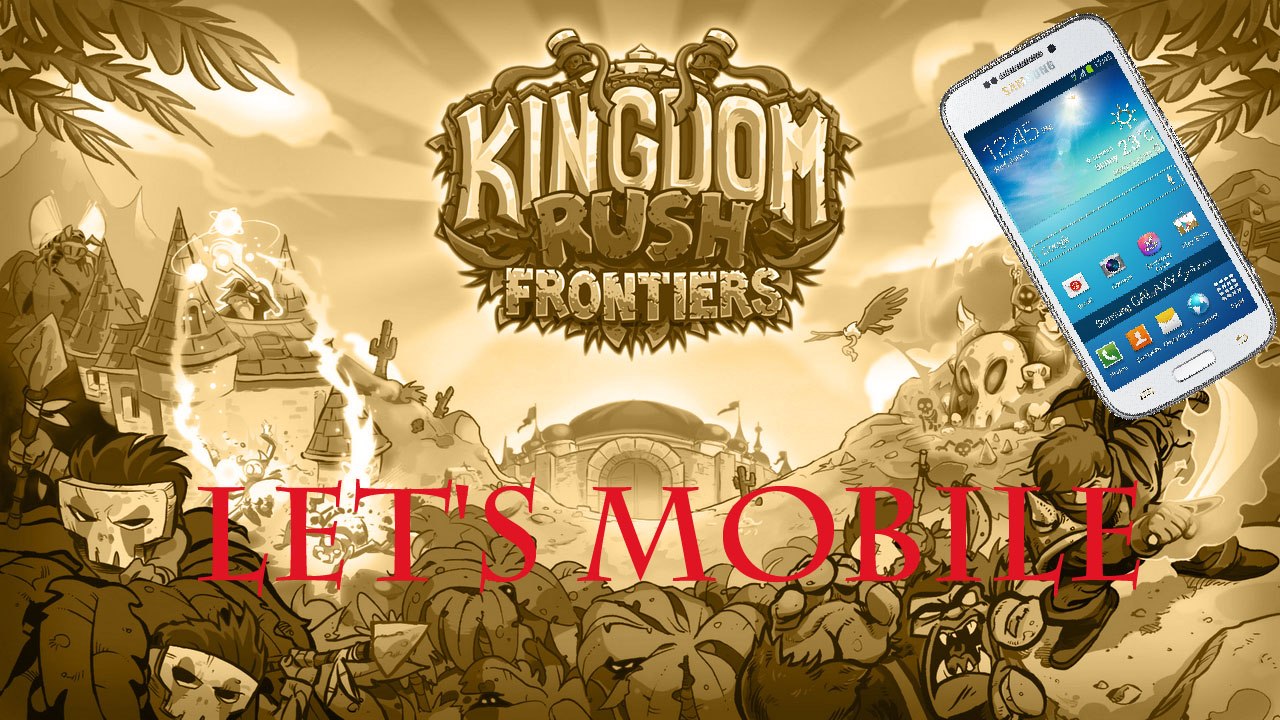 Let's Mobile 25: Kingdom Rush - Frontiers (2/22)