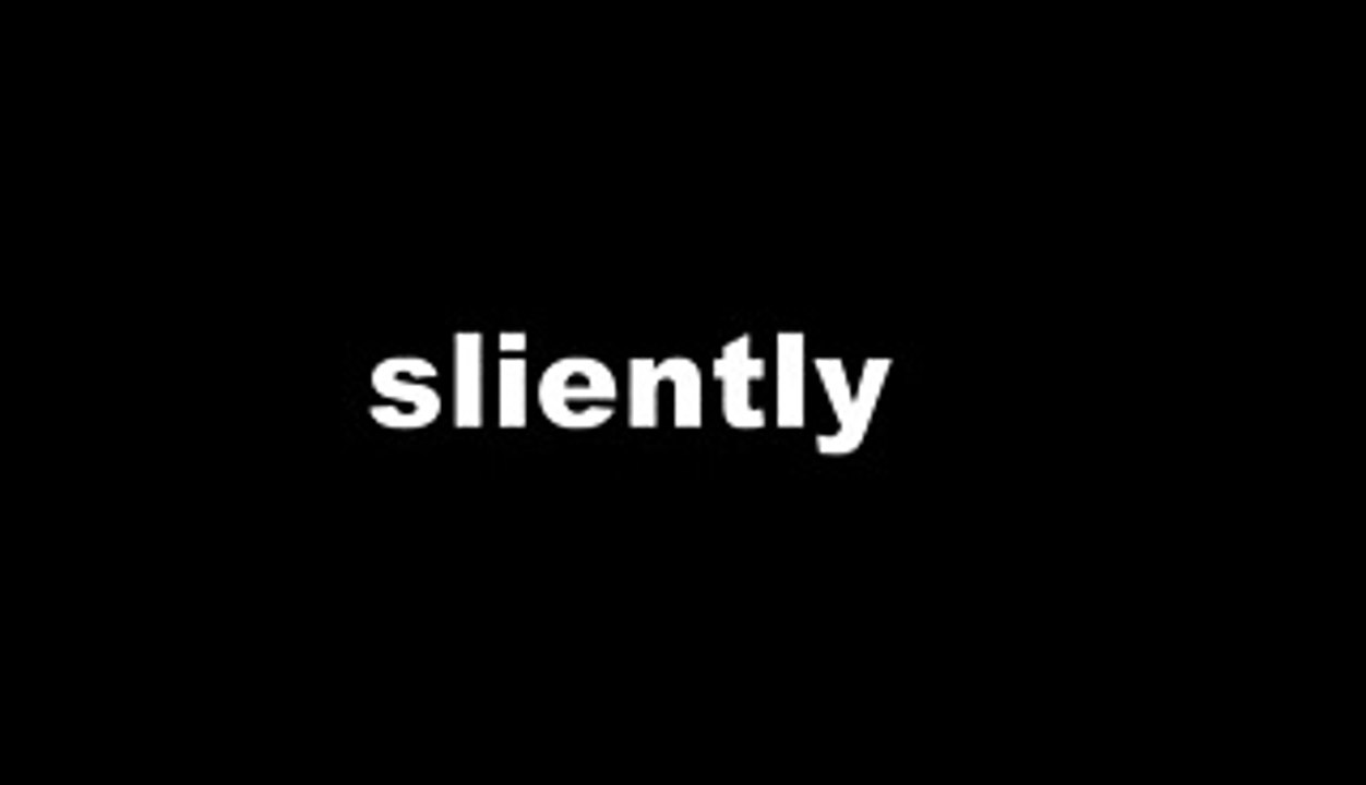 slienly