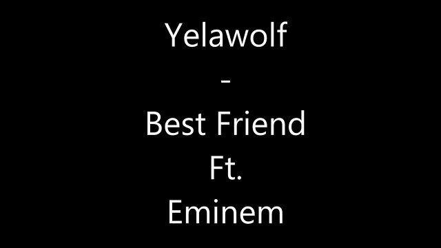 Yelawolf - Best Friend Ft. Eminem [LYRICS ON SCREEN]