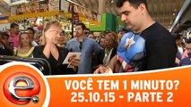Você Tem Um Minuto? - 25.10.15 - Parte 2