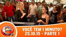 Você Tem Um Minuto? - 25.10.15 - Parte 1