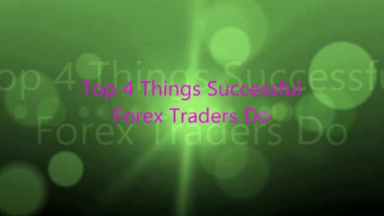 Top 4 Things Successful  Forex Traders Do