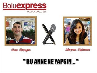 BU ANNE NE YAPSIN...