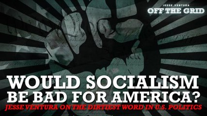 Jesse Ventura: Would Socialism Be Bad for America?
