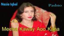 Nazia Iqbal - Meena Kaway Aoo Kana