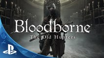 Bloodborne The Old Hunters - Expansion DLC Trailer | PS4