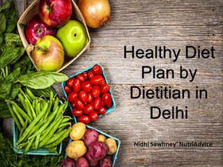 Healthy Diet Plan by Dietitian in Delhi- NutriAdvice
