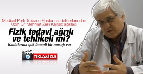 Uzm. Dr Mehmet Zeki Kansız, 'Fizik tedavi ağrısız ve tehlikesi yoktur'