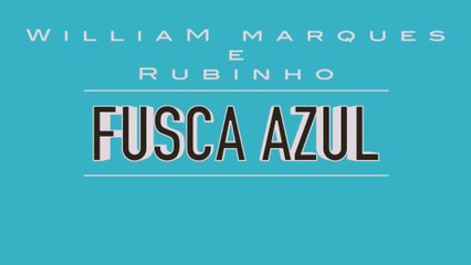 William Marques e Rubinho - Fusca Azul - [Clip Oficial]