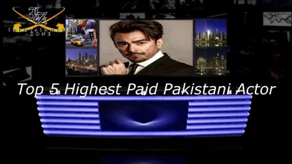 Top 5 Highest Paid Pakistani Actors