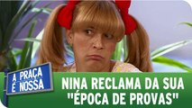 Nina reclama da época de prova na escola