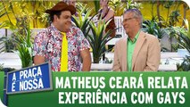 Matheus Ceará relata experiência com gays