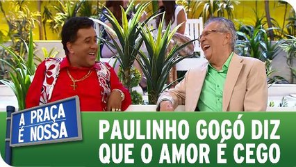 Paulinho Gogó diz que o amor é cego