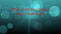 When is the Best Time of  Day to Trade Forex?