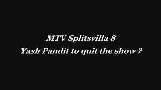 Mtv Splitsvilla 8 - Yash Quits the show ? - Dailymotion Video