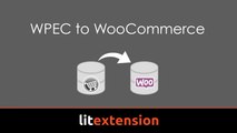 How to migrate data from WP Ecommerce to WooCommerce with Litextension