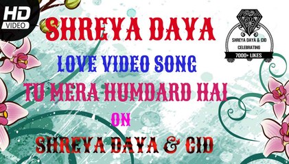 SHREYA DAYA - LOVE VIDEO SONG - TU MERA HUMDARD HAI