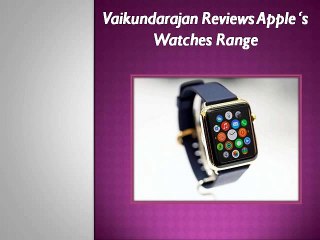 Vaikundarajan Reviews Apple ‘s Smartphone Watches Range