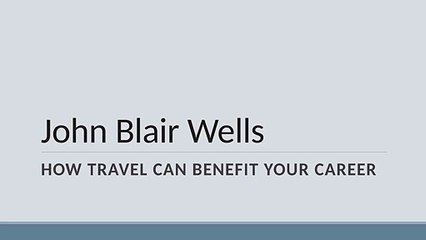 John Blair Wells - How Travel Can Benefit Your Career