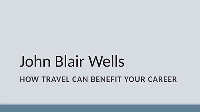 John Blair Wells - How Travel Can Benefit Your Career