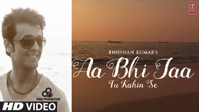 Sonu Nigam- 'Aa Bhi Jaa Tu Kahin Se' VIDEO Song - Amayra Dastur - Series Official Channel - Dailymotion