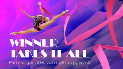 Winner Takes It All: Pain and Gain of Russian Rhythmic Gymnasts