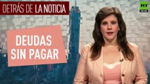 Detrás de la noticia: Deudas sin pagar