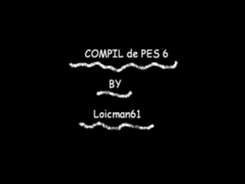 compil Pes 6 BY Loicman61
