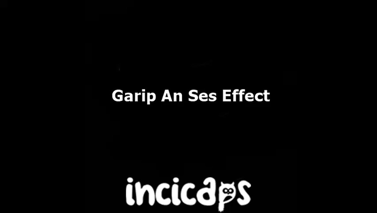 Garip An Ses Effect