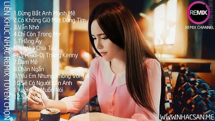 Liên Khúc Nhạc Trẻ Có Không Giữ Mất Đừng Tìm Remix Hay Nhất 2015