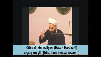 Cübbeli'nin  evliyası (Hasan Harakanî) arşa çıkmış!! (Şirke, kandırmaya devam!!)