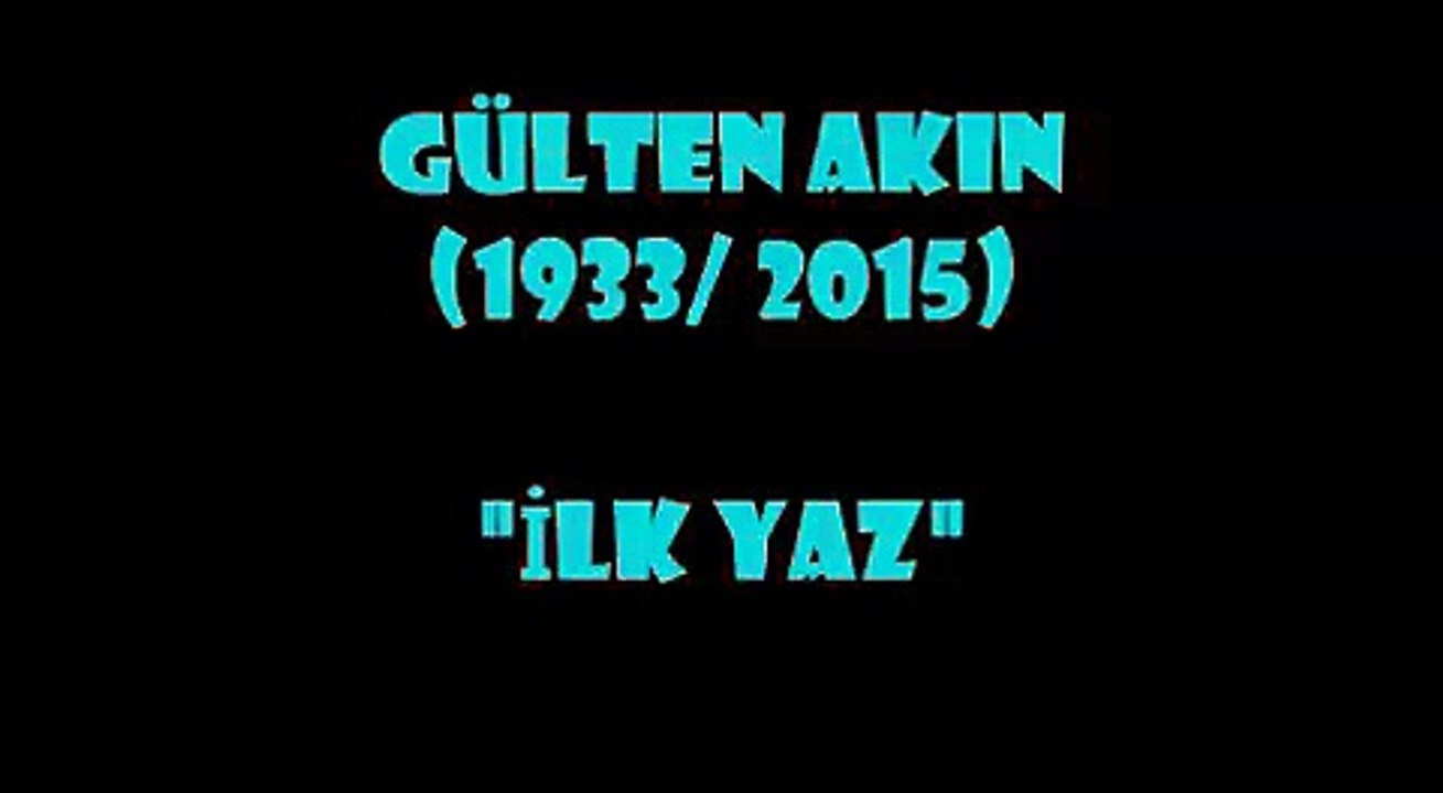 GÜLTEN AKIN (1933/ 2015) İLK YAZ...