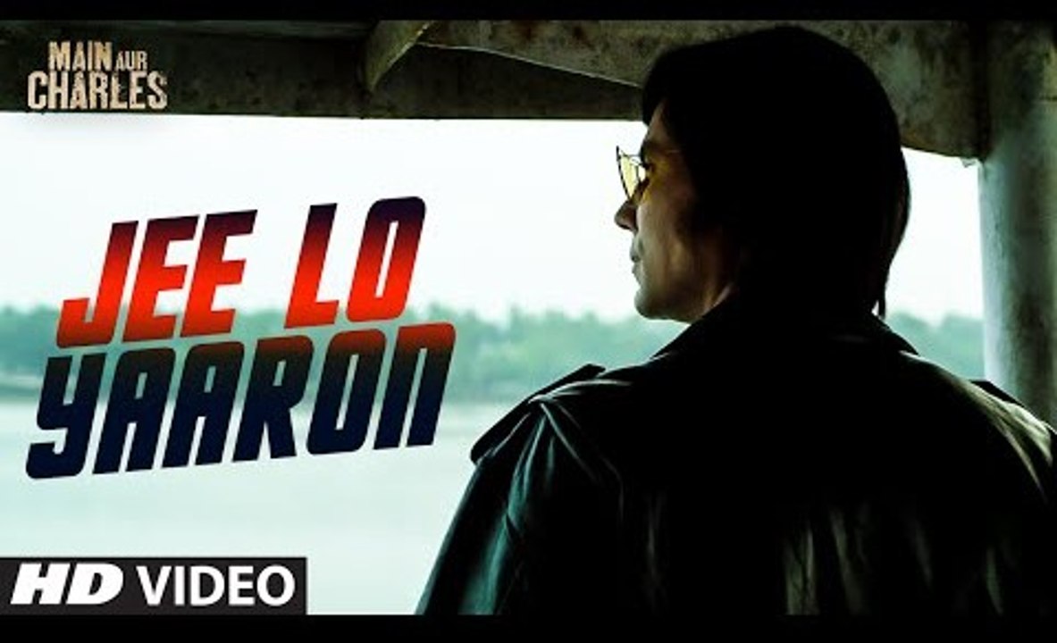 Jee Lo Yaaron Video Song (Main Aur Charles) Full HD