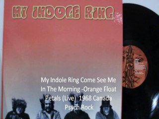 My Indole Ring "Come See Me In The Morning-Orange Float Petals" (Live) 1968 Canada Psych Rock