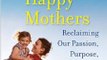 The 10 Habits of Happy Mothers: Reclaiming Our Passio Online Book