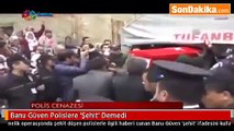 Banu Güven Polislere Şehit Demedi