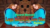 Musarat Momand - Laga Meena Ra Sara Oka